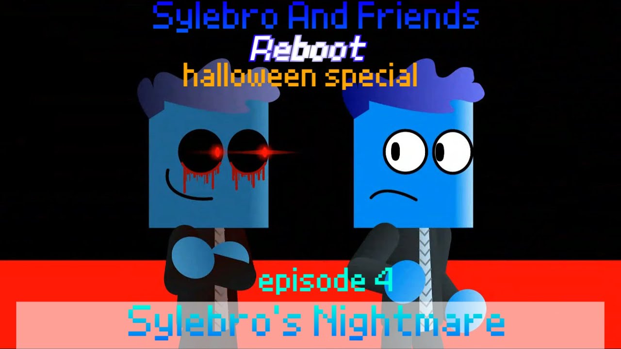 Sylebro and Friends Reboot Episode 4: Sylebro's Nightmare (ft. @sillypants100 )