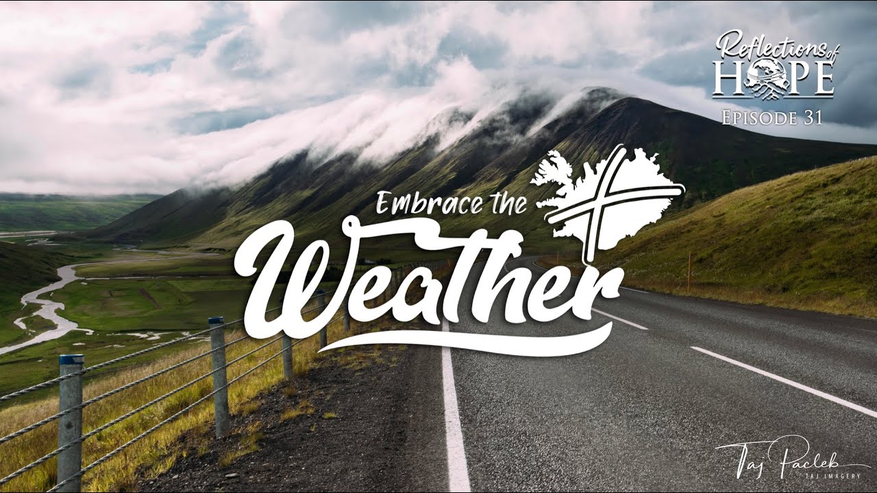 Reflections of Hope Episode 31: Embrace the Weather | Taj Pacleb