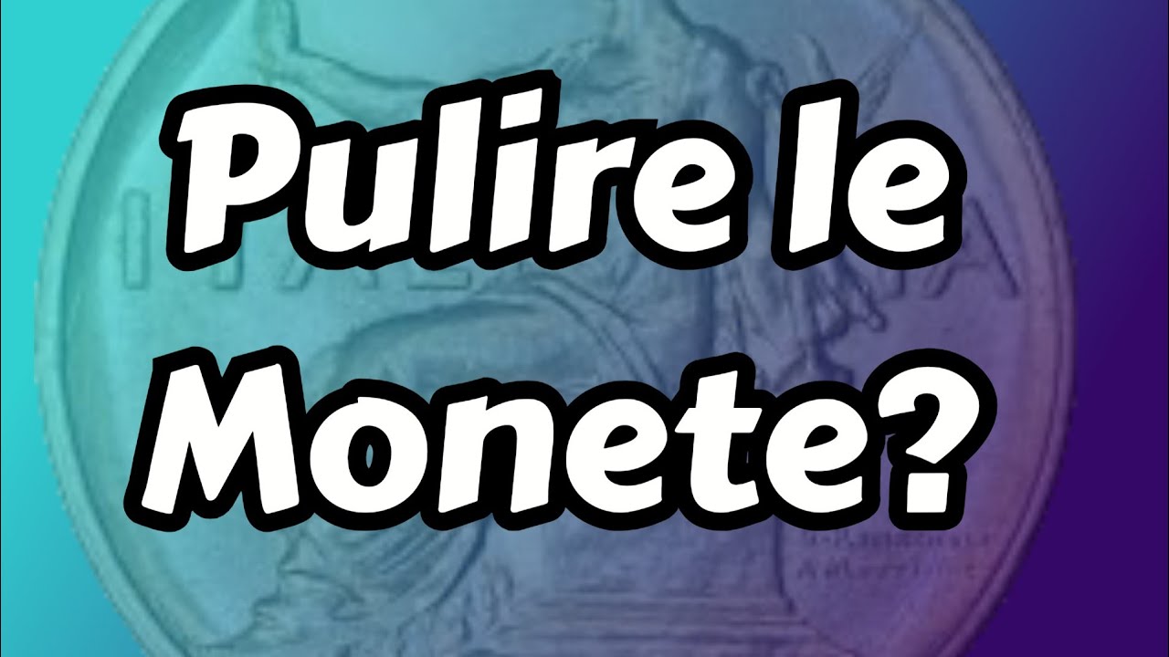 Pulire le monete, come la penso.......