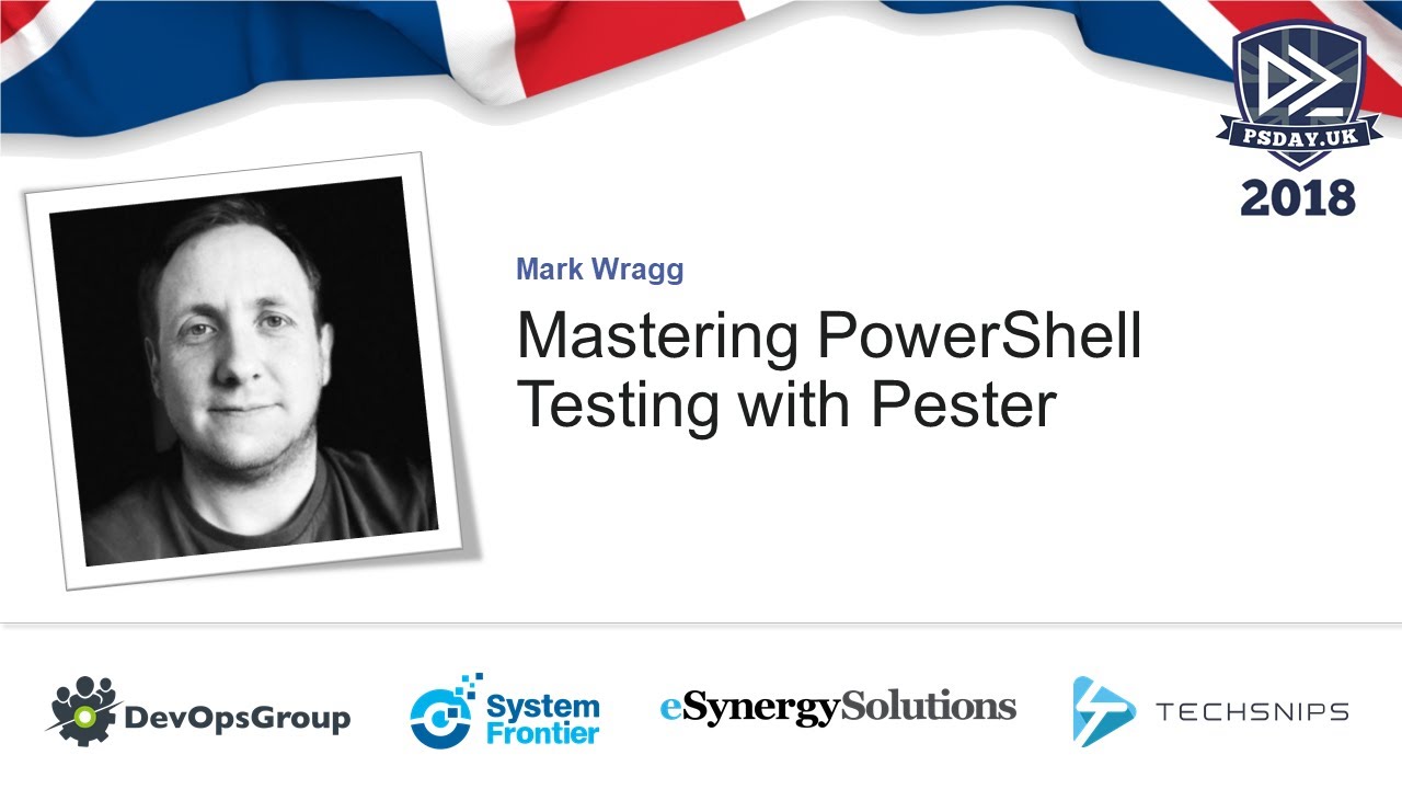 Mark Wragg | Mastering PowerShell Testing with Pester @ PSDay.UK London 2018