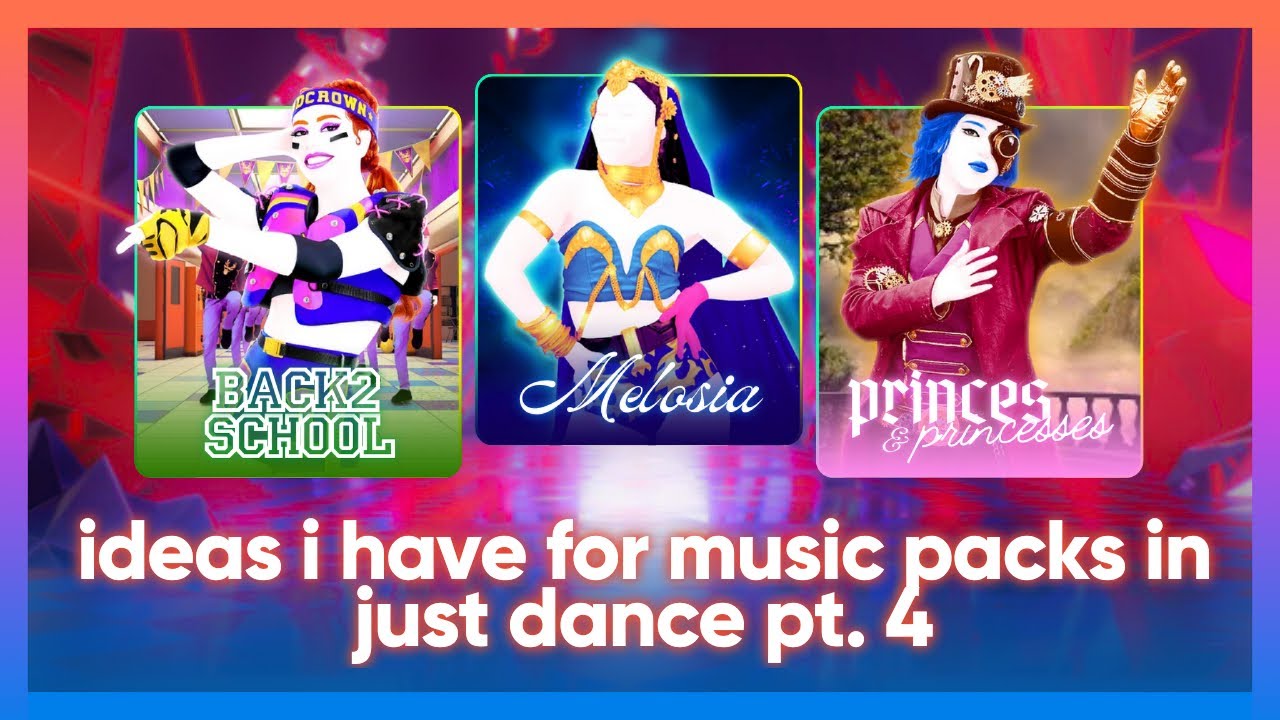 ideas i have for music packs in just dance [PART 4]
