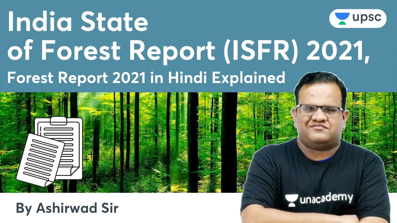 India State of Forest Report (ISFR) 2021 | UPSC CSE/IAS | Unacademy UPSC |Ashirwad Sir