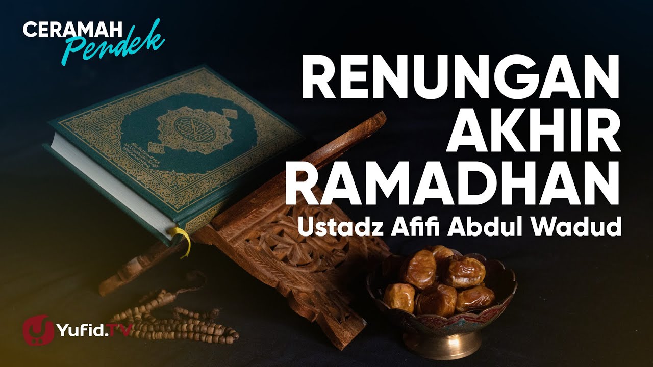 Renungan Akhir Ramadhan - Ustadz Afifi Abdul Wadud