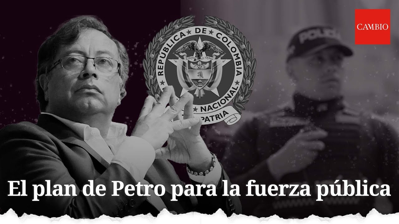 El plan de Petro para la fuerza p&uacute;blica | CAMBIO