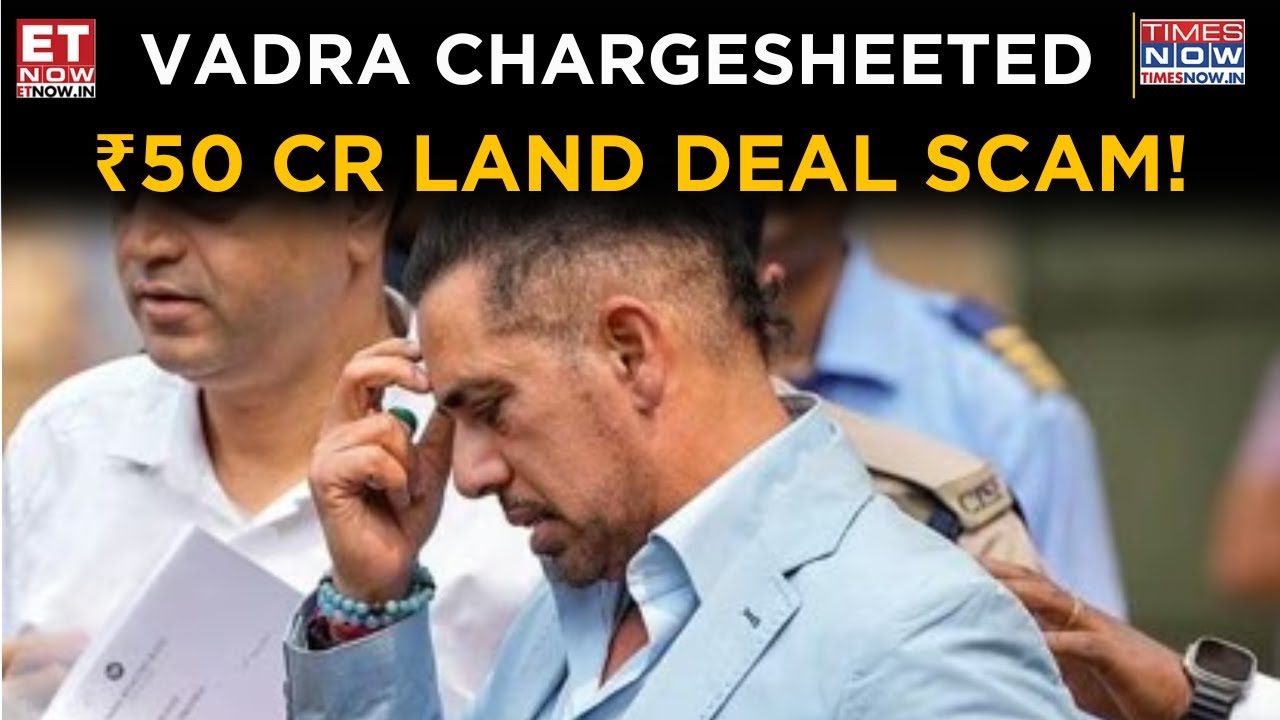 ED Chargesheets Robert Vadra in ₹50 Cr Land Scam, False Claims & Fake Cheques Alleged | Top News