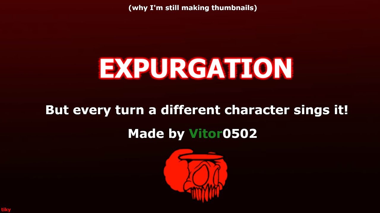 FNF - Expurgation but every turn a different character sings it!