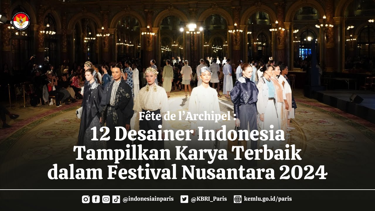 Fête de l’Archipel: 12 Desainer Indonesia Tampilkan Karya Terbaik dalam Festival Nusantara 2024