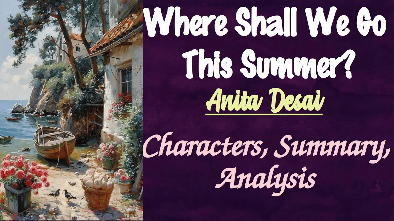 Where Shall We Go This Summer? by Anita Desai | Characters, Summary, Analysis