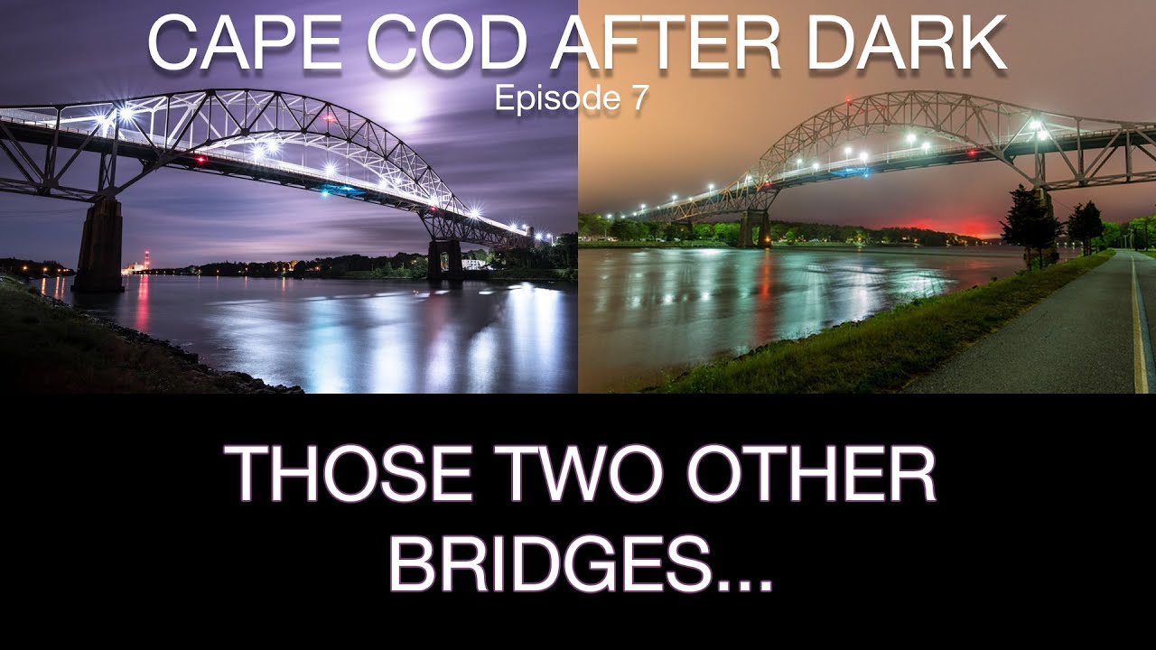 Cape Cod After Dark Ep. 7 - Those Other Two Bridges