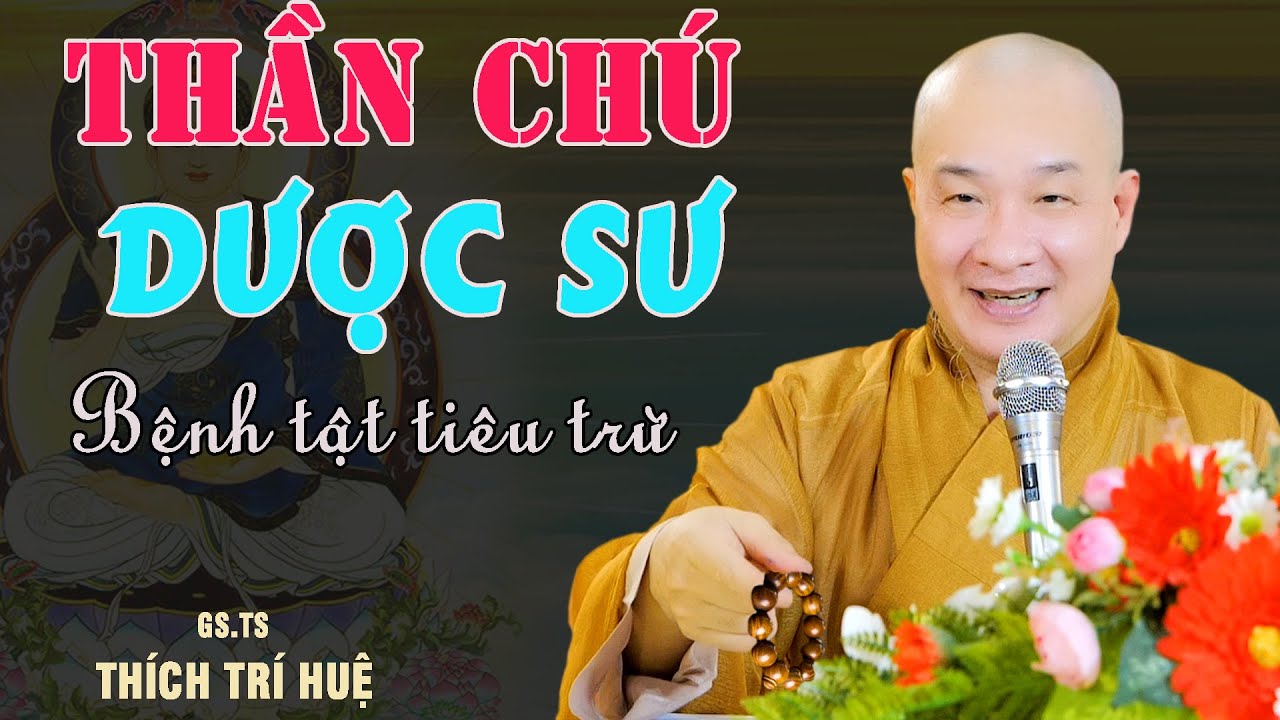 Thần Chú Dược Sư Trị Bệnh Nhiệm Mầu - Cực hay. Thầy Thích Trí Huệ