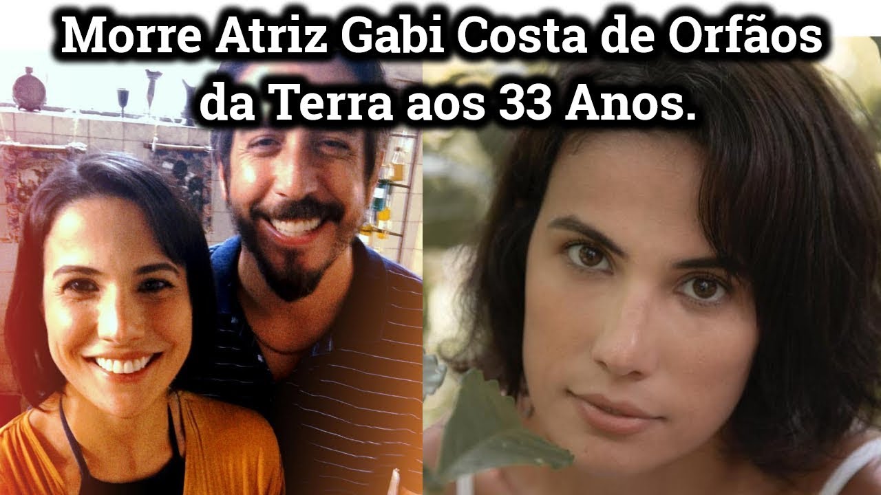Morre Atriz Gabi Costa de Orf&atilde;os da Terra aos 33 Anos