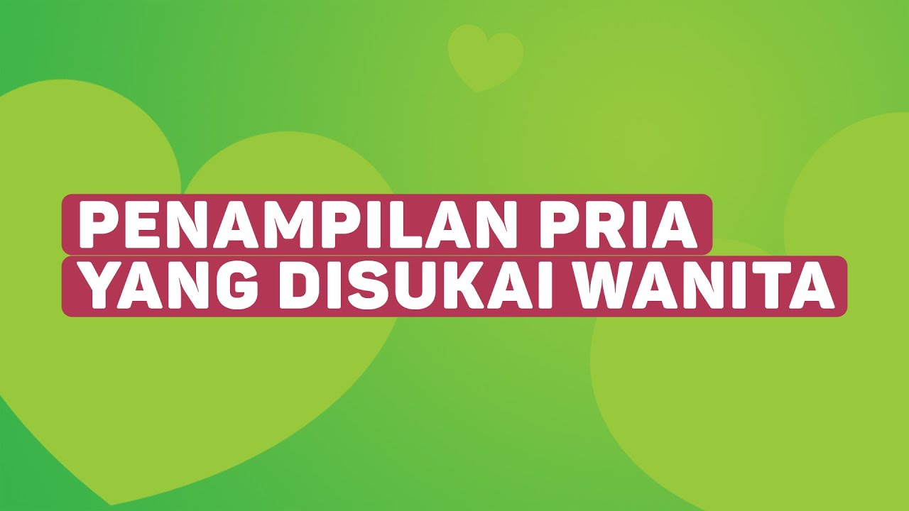 Penampilan Pria Yang Disukai Wanita