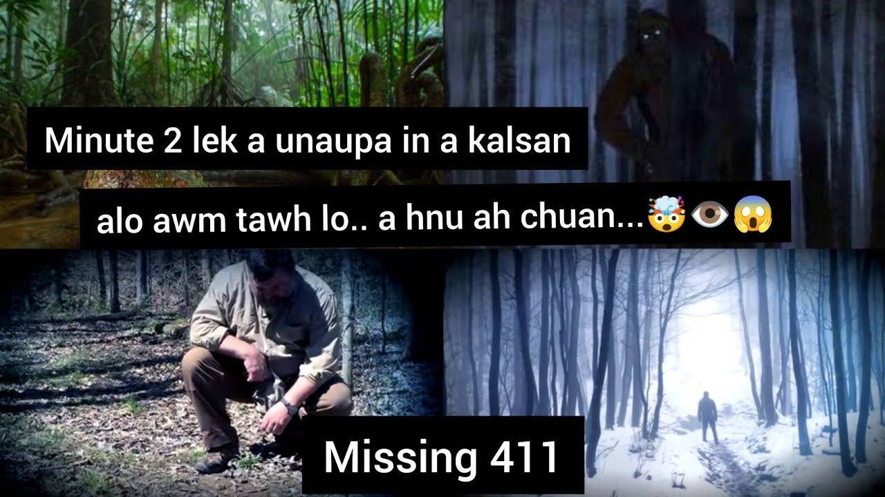 Ramhnuai a mite bo dan mak leh rapthlak | Missing 411 🤯👁️😱