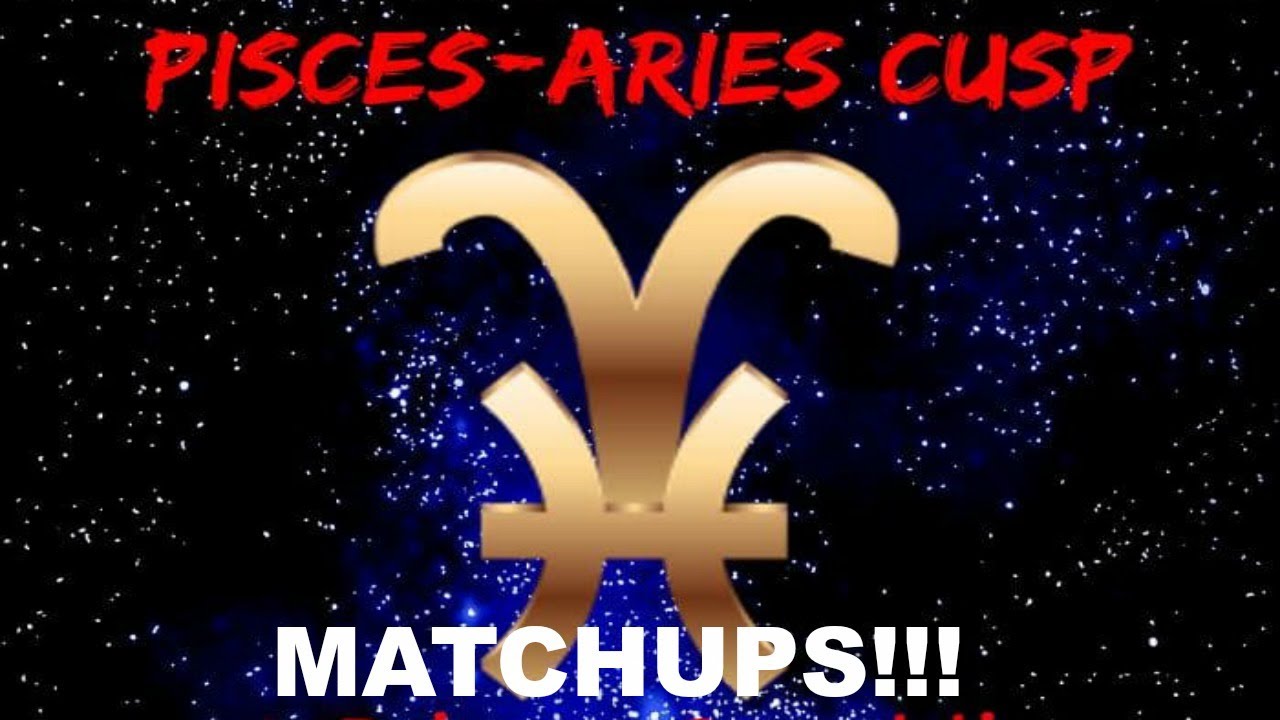PISCES-ARIES CUSP MATCHUPS #pisces #aries #astrology #dating #relationship