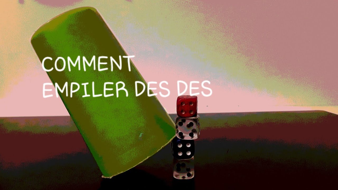COMMENT REALISER LE DICE STACKING