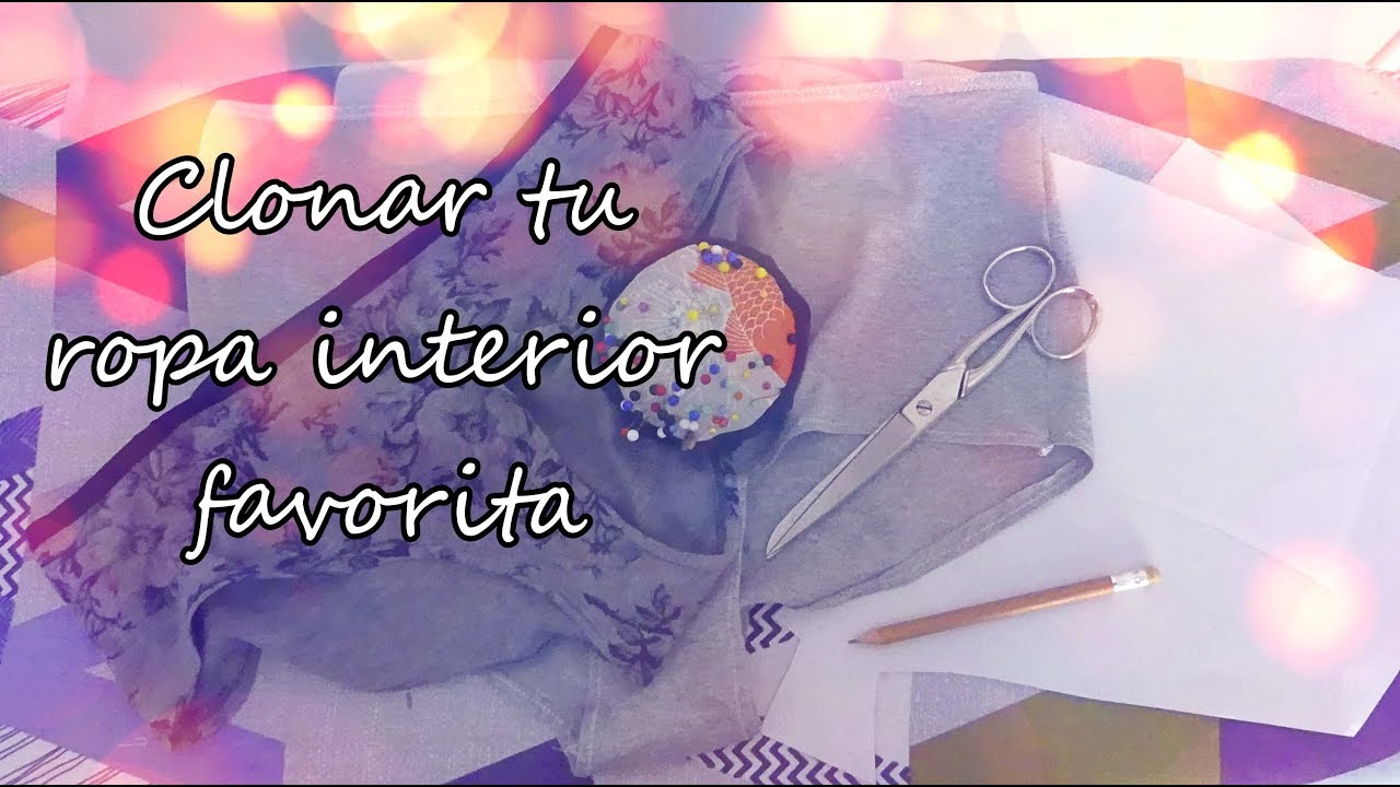 #Tutorial: ¡clona tu ropa interior favorita!