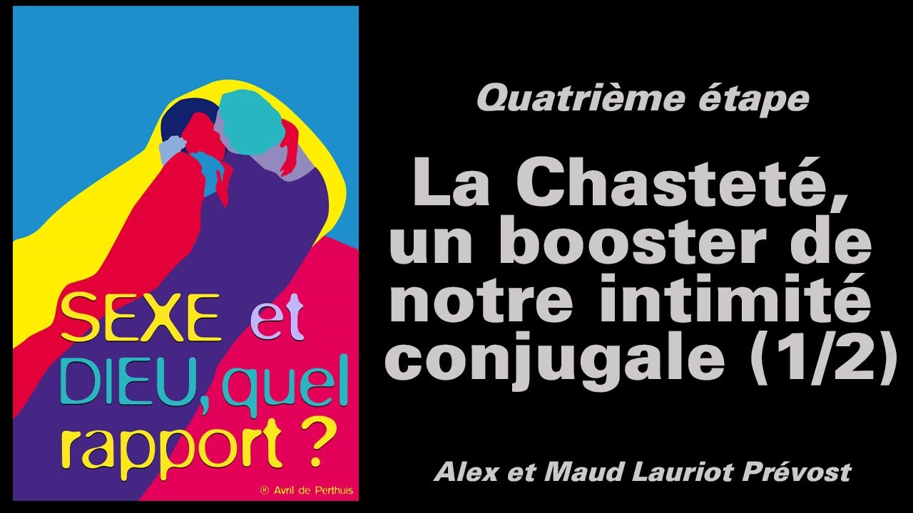 Sexualité | La Chasteté conjugale 1ère partie | Sexe et Dieu, quel rapport? (4/9)