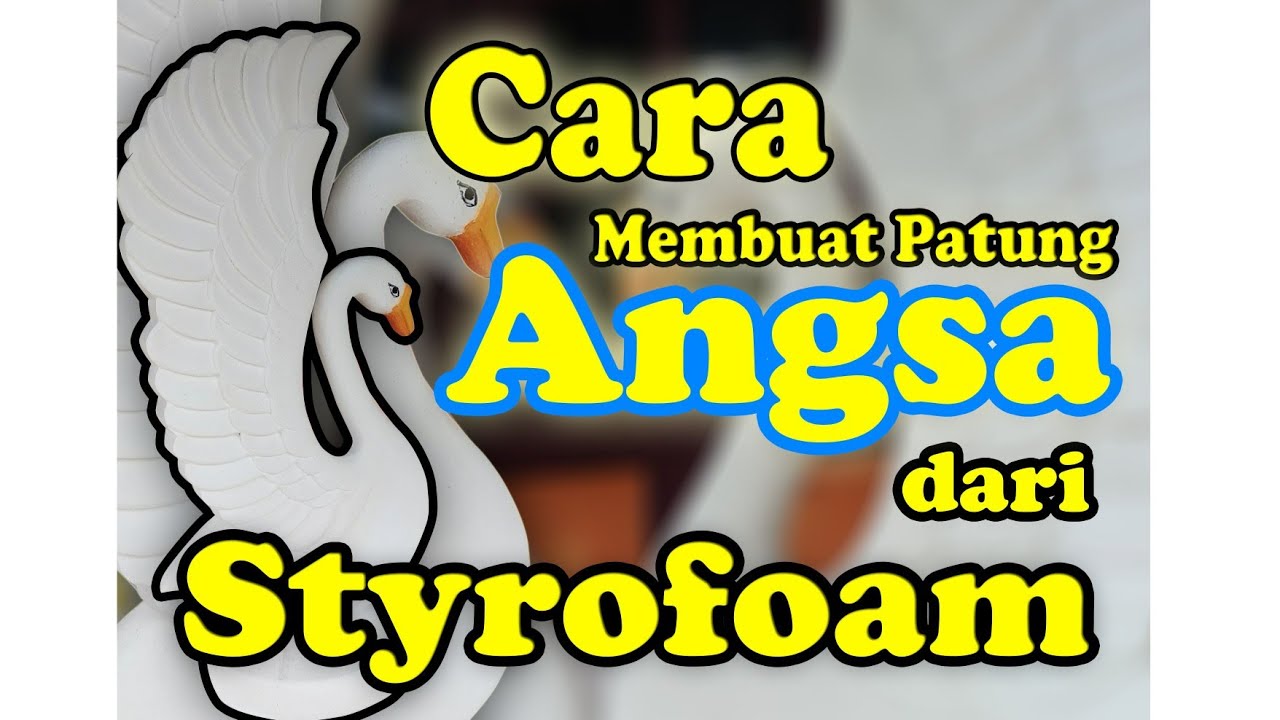 CARA MEMBUAT PATUNG ANGSA DARI STYROFOAM