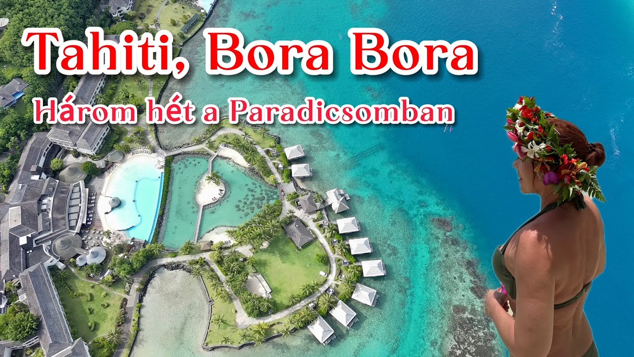 Tahiti, Bora Bora Három hét a Paradicsomban #tahiti #borabora #polinesia #paradise #frenchpolynesia