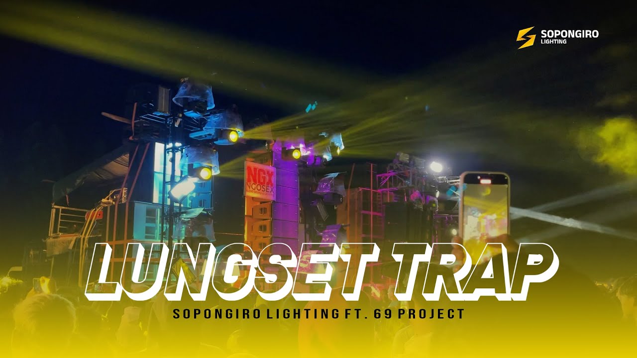 DJ TRAP LUNGSET - SOPONGIRO LIGHTING Ft. 69 PROJECT