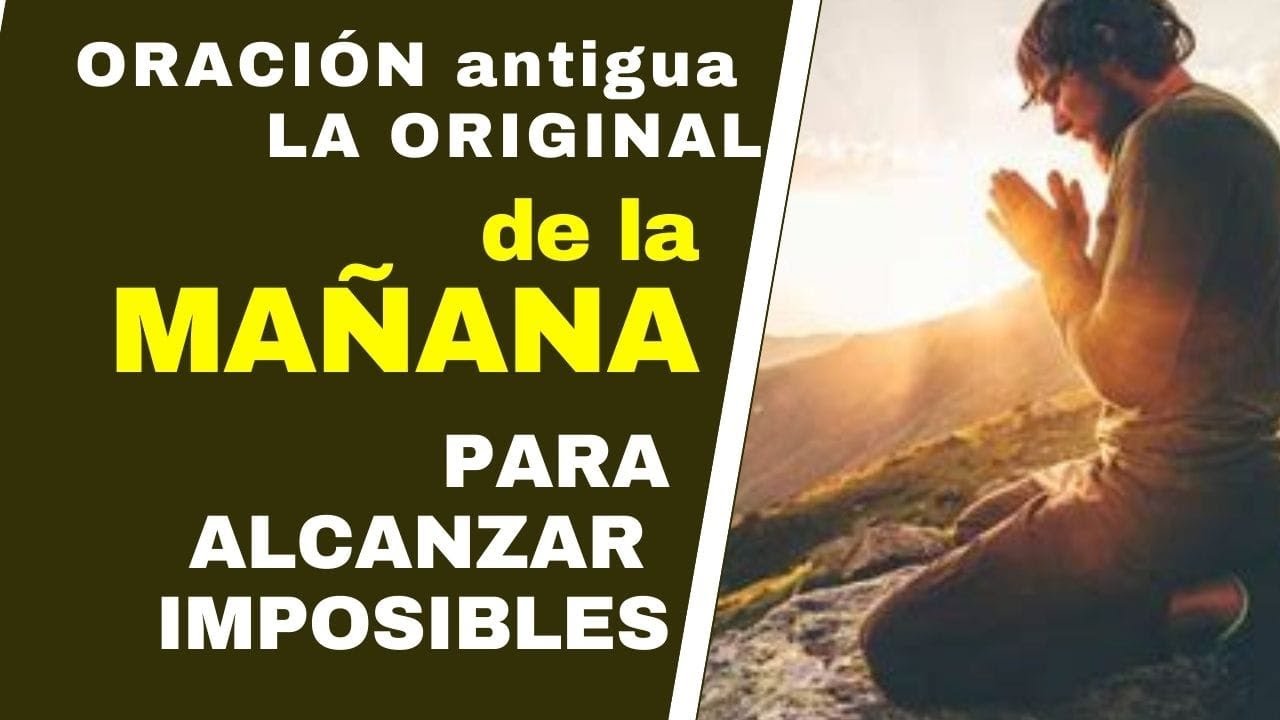 ORACI&Oacute;N ANTIGUA DE LA MA&Ntilde;ANA **Oraci&oacute;n Original para alcanzar imposibles** 100% recomendada