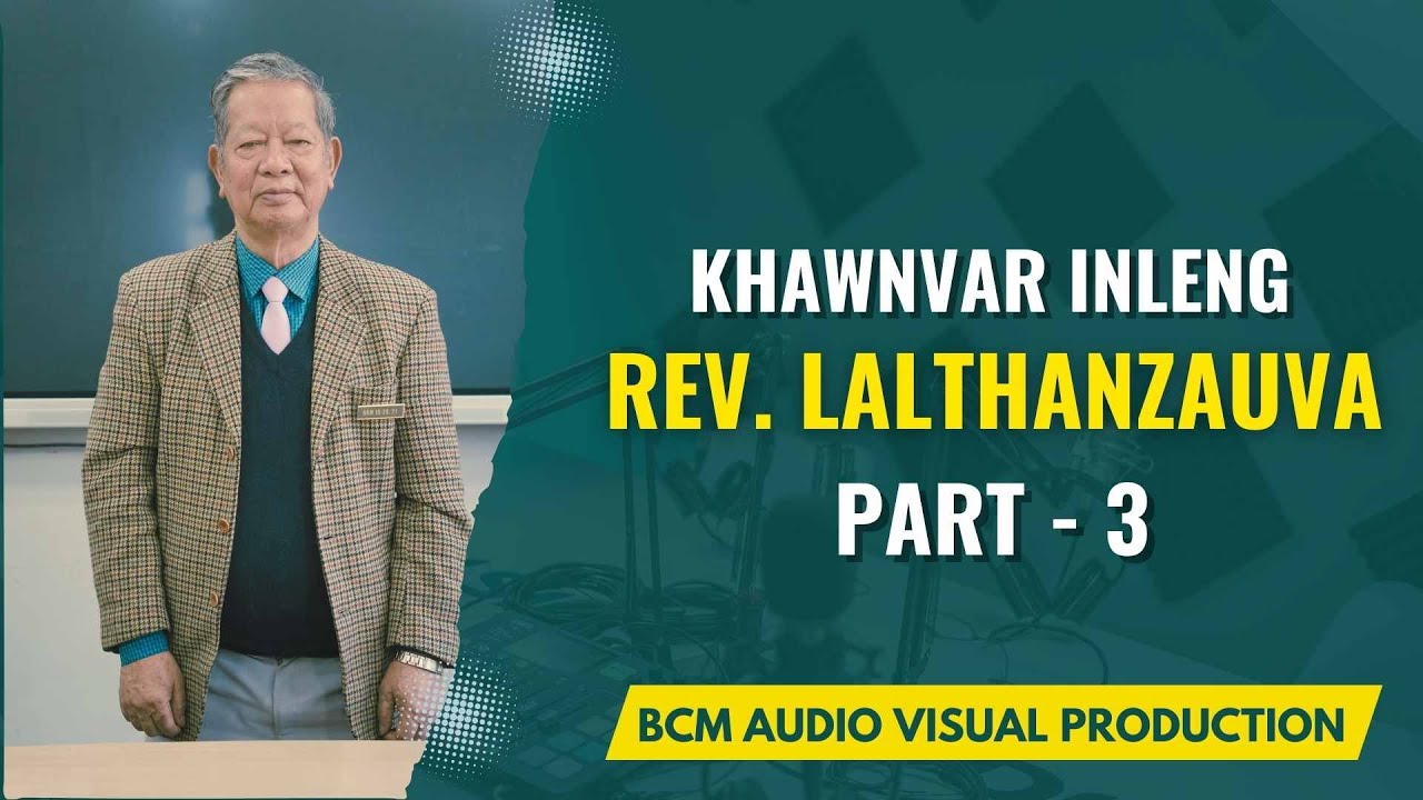 KHAWNVAR INLENG - REV LALTHANZAUVA (PART 3)