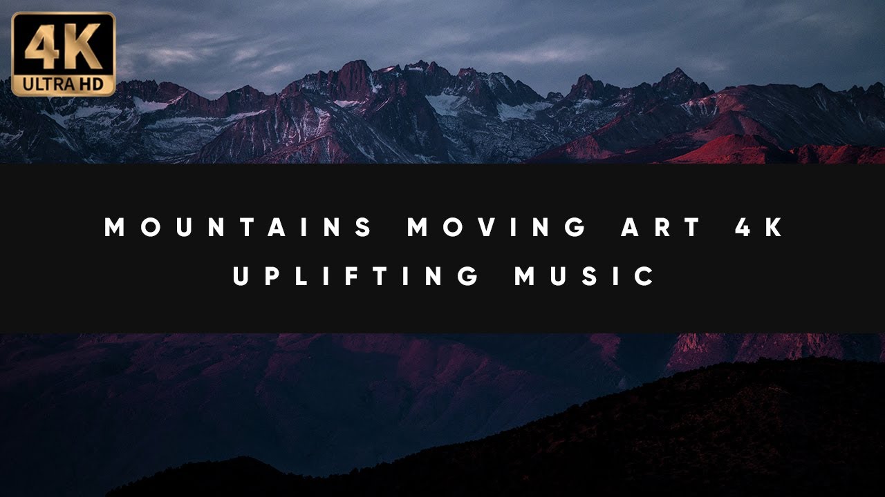 Mountains Moving Art | Uplifting Music | 4K 10 Hours