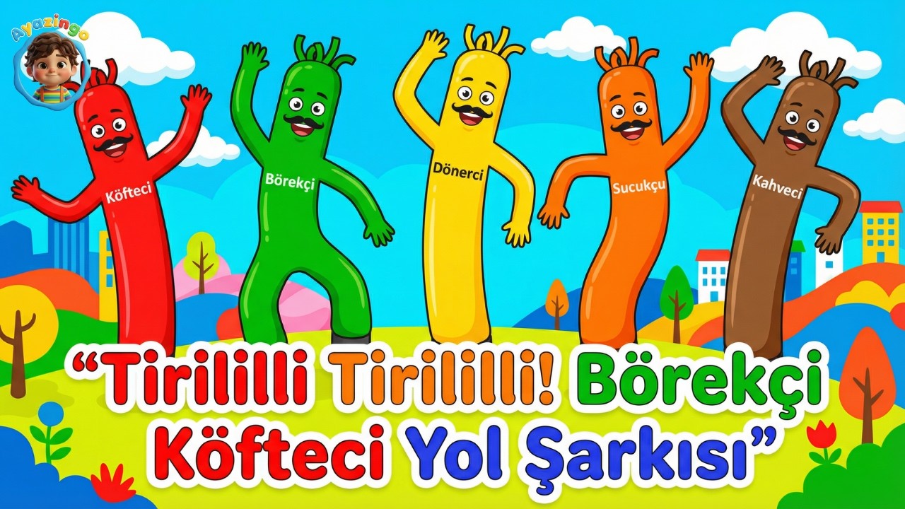 Tirililli Tirililli! Börekçi Köfteci Yol Şarkısı | Çocuklar İçin Eğlenceli Aile Şarkısı 🥳