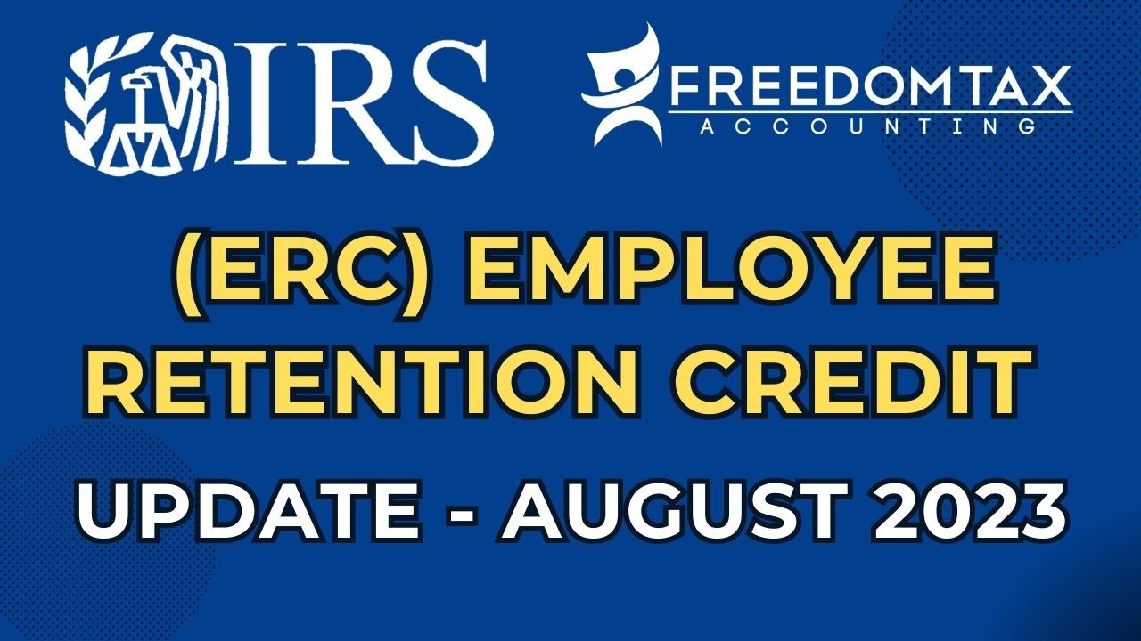 ERC News Update August 2023 (IRS Employee Retention Credit)