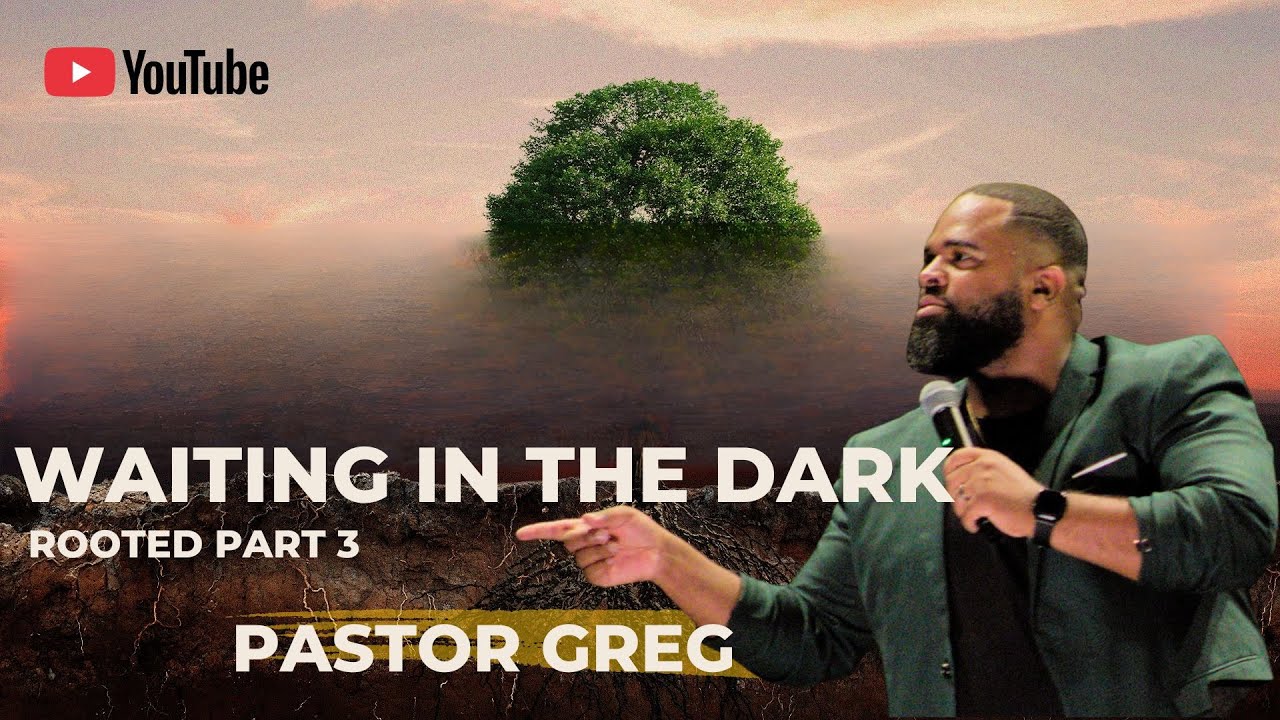 Waiting in the Dark// Rooted Part 3 // Pastor Greg Colbert