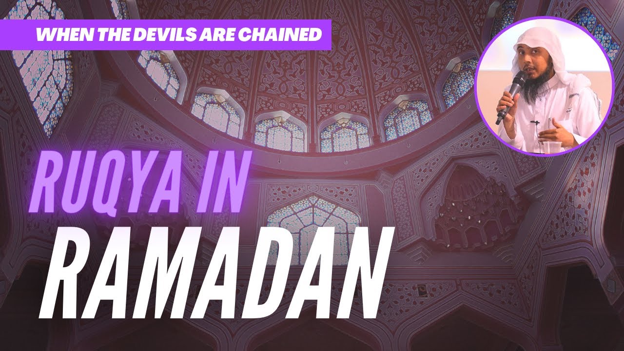 Ruqya in Ramadan | When the Devils are Chained | RUQYA | Shaykh Abu Ubaid