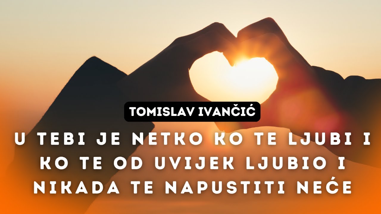 Tomislav Ivančić - U Tebi Je Netko Ko Te Ljubi i Ko Te Od Uvijek Ljubio i Nikada Te Napustiti Neće