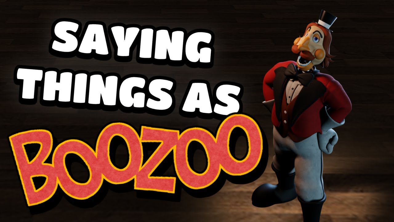 SAYING THINGS AS BOOZOO!!