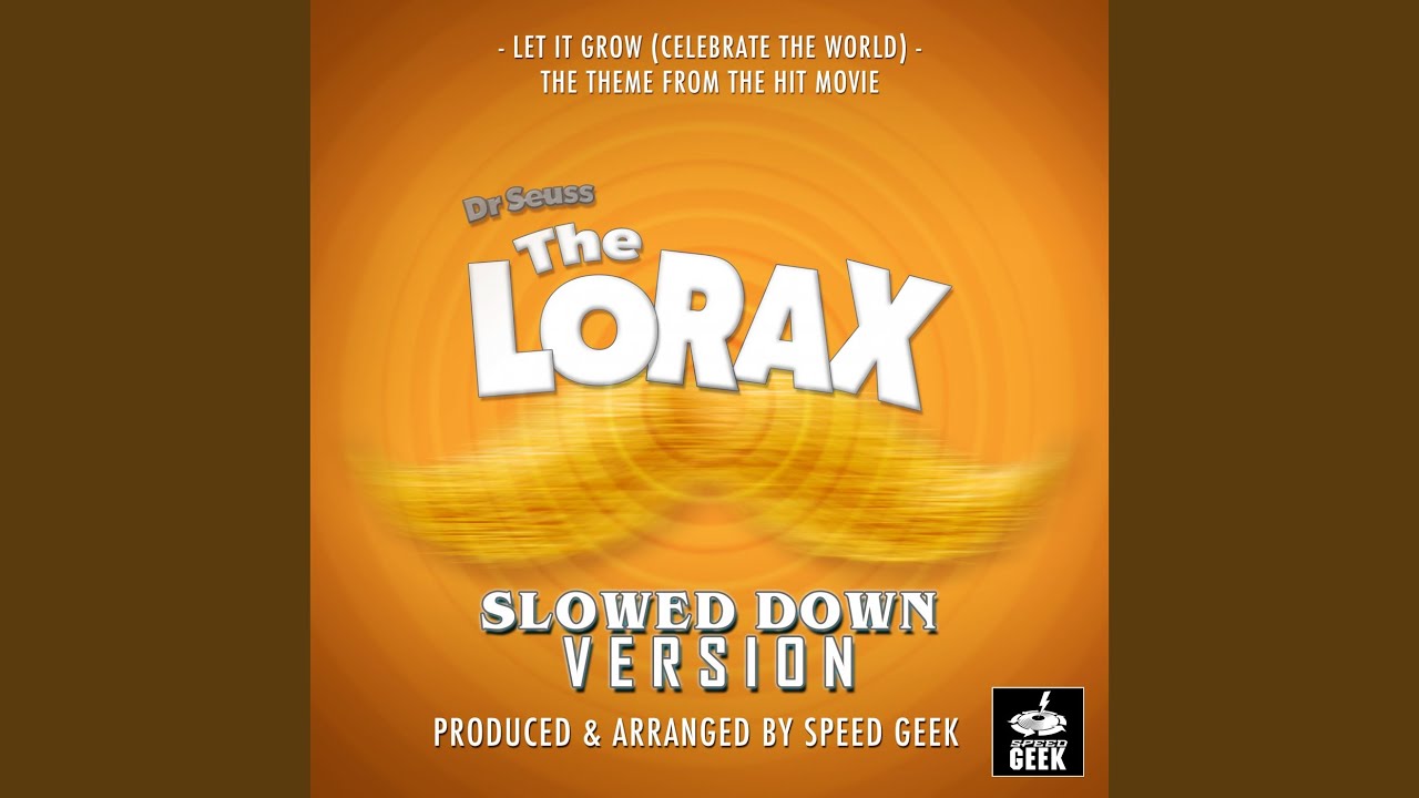 Let It Grow (Celebrate The World) (From ''Dr Seuss The Lorax'') (Slowed Down)