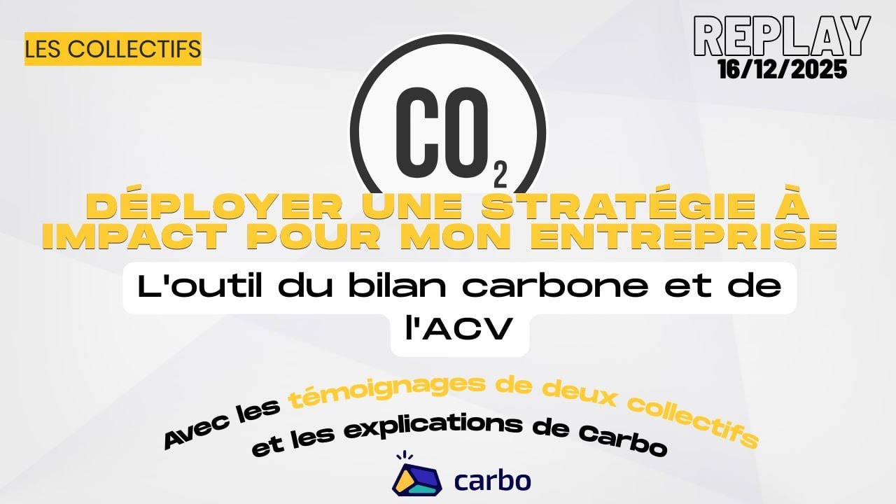 Webinaire Les Colllectifs - Déployer une stratégie à impact en entreprise : bilan carbone et ACV !