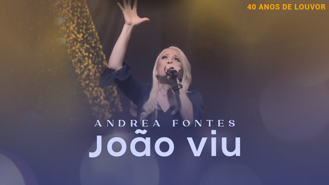 Andrea Fontes - João Viu | LIVE 40 Anos