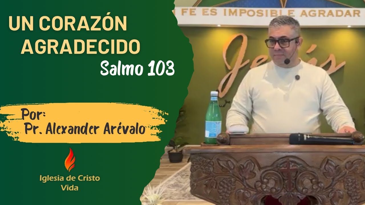 Salmo 103 | Un corazón agradecido | Pr. Alexander Arévalo | ICV 