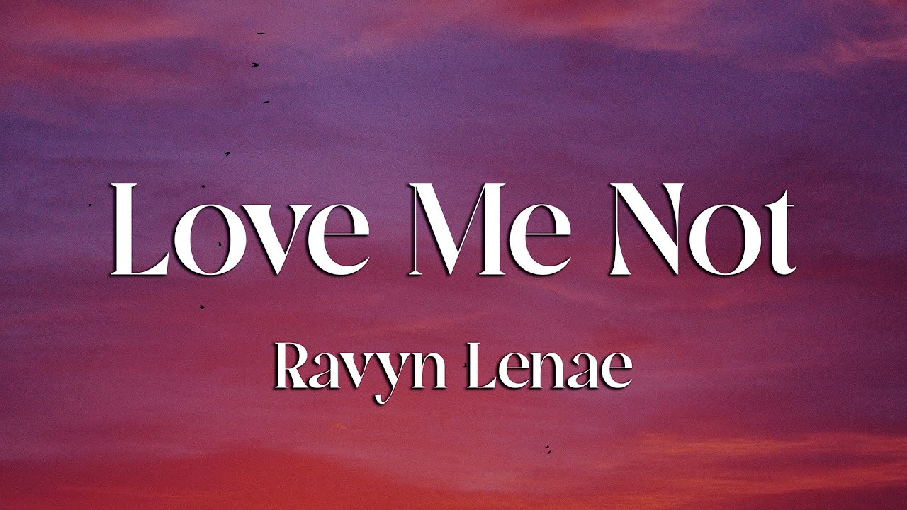 Ravyn Lenae - Love Me Not (Lyrics)