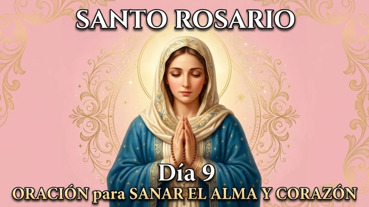 Santo Rosario de hoy | ORACIÓN para SANAR ALMA Y CORAZÓN | Bajo el Manto d María Día 9 (M.Gloriosos)