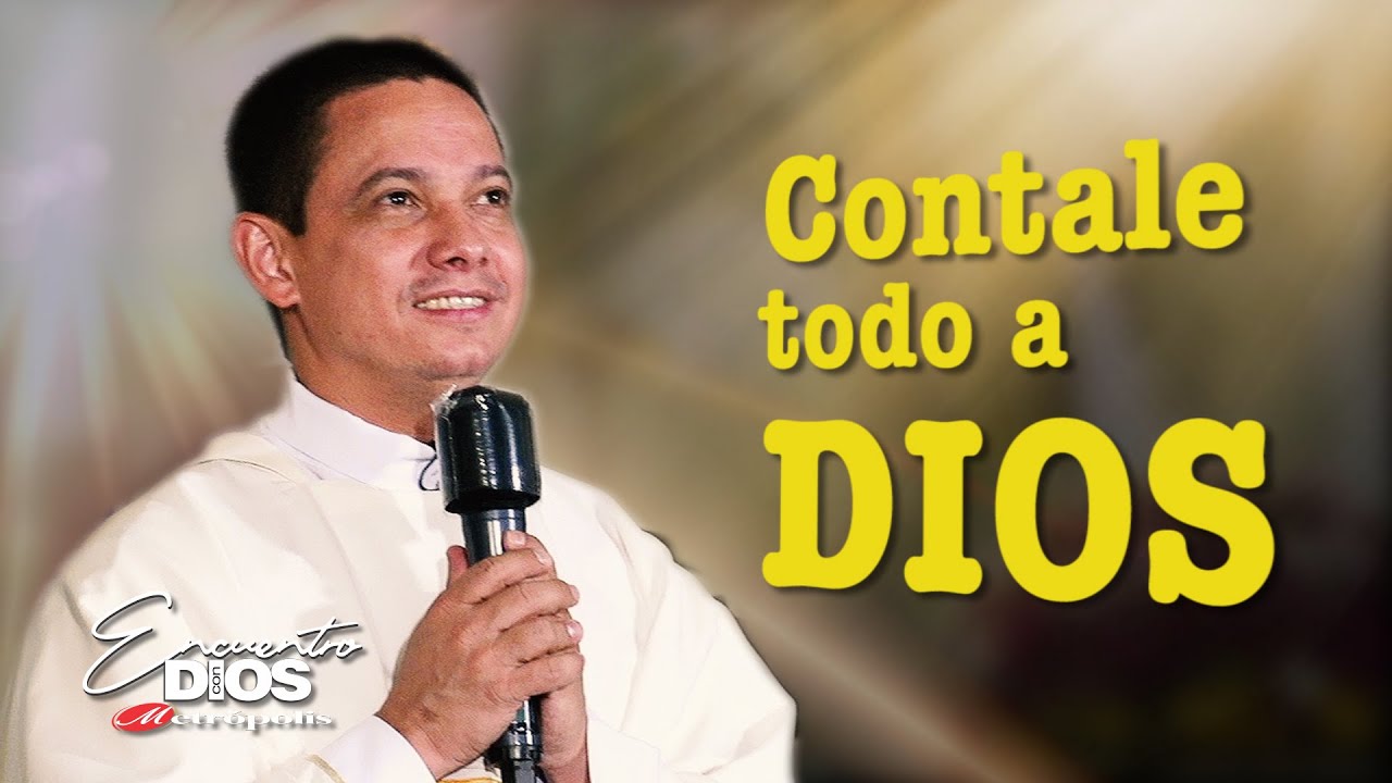 Sacerdote Fernando Montoya · Cuéntale todo a Dios
