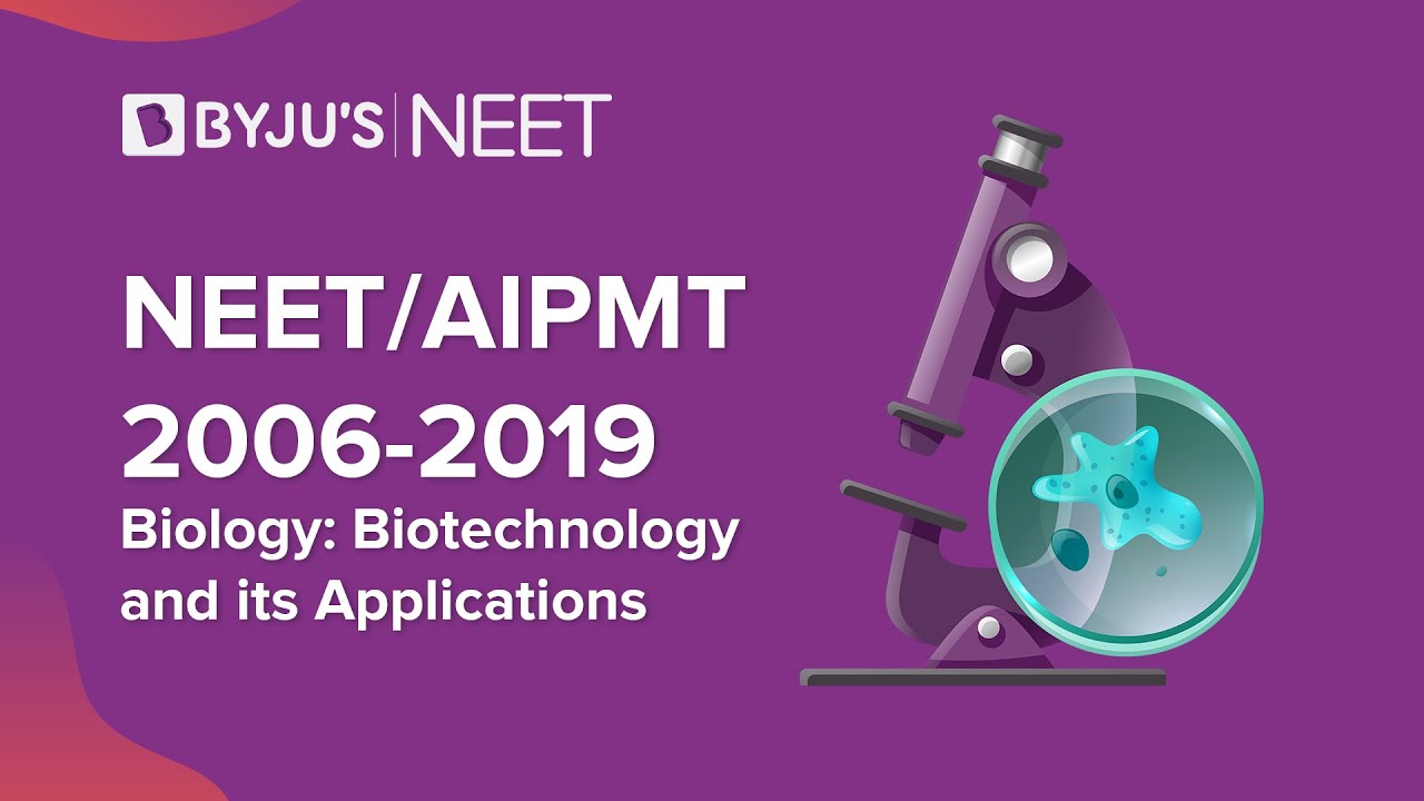 Biotechnology and its Applications | Class 12 Biology | NEET/AIPMT 2006-2019 | BYJU'S NEET