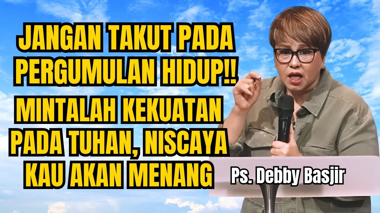 JANGAN TAKUT PADA PERGUMULAN HIDUP‼️ MINTALAH KEKUATAN NISCAYA KAU MENANG - PS DEBBY BASJIR
