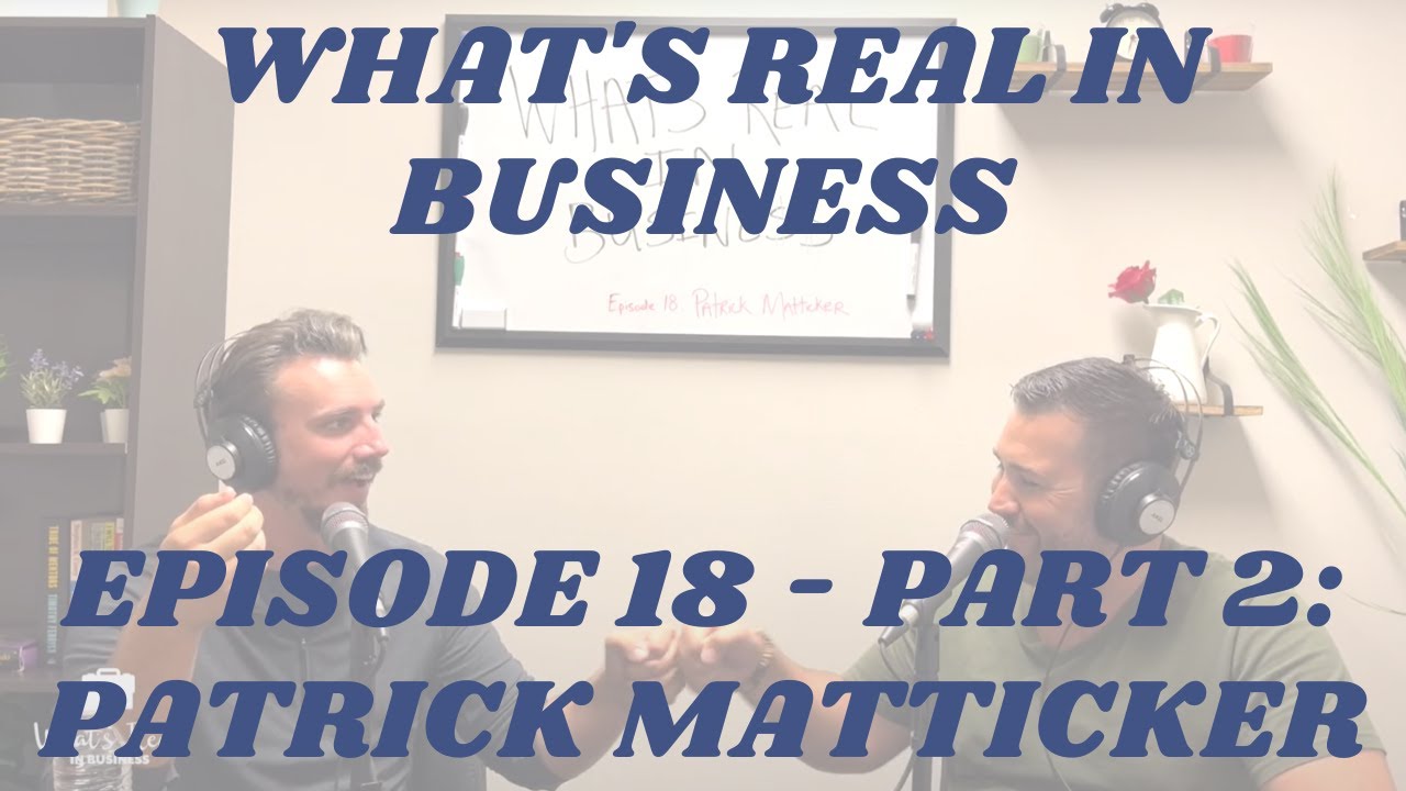 What’s Real In Business Podcast Episode #18 Part 2: Cater To Your Needs with Patrick Matticker