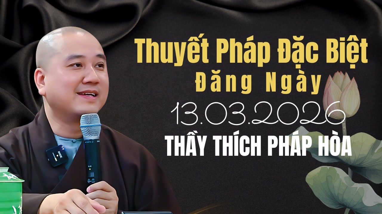 THUYẾT PHÁP ĐẶC BIỆT ĐĂNG NGÀY 13.03.2026 | Thầy Thích Pháp Hòa Canada