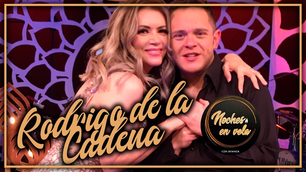 RODRIGO DE LA CADENA - NOCHES EN VELA CON ARANZA - PROGRAMA COMPLETO