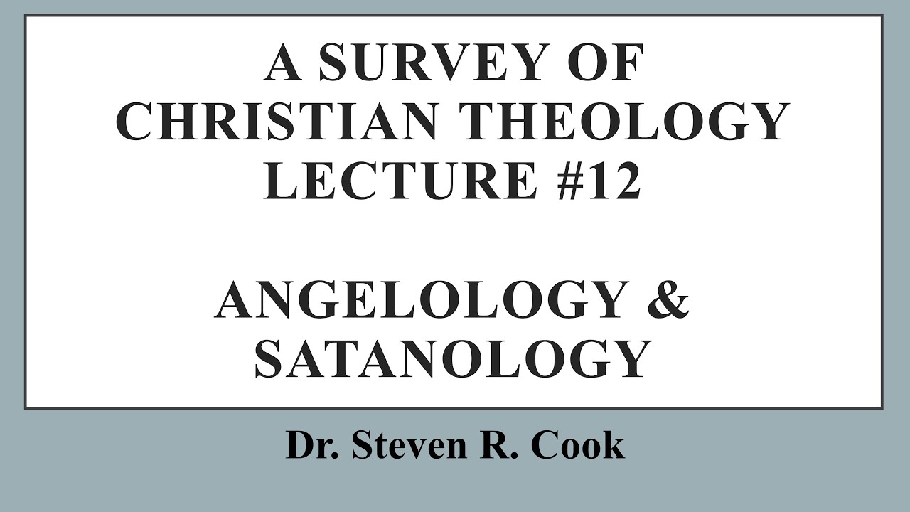 A Survey of Christian Theology - Lecture #12 - Angelology & Satanology