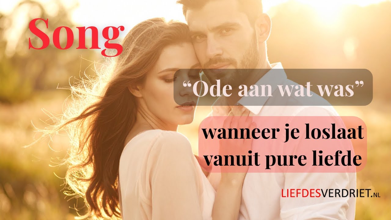 Ode aan wat was - Song over je ex loslaten vanuit pure liefde