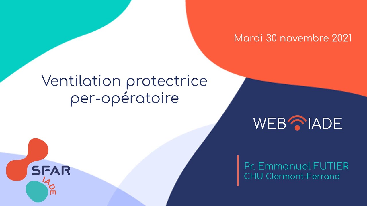 WebIADE - « La ventilation protectrice peropératoire » - Mardi 30 Novembre 2021  - SFAR