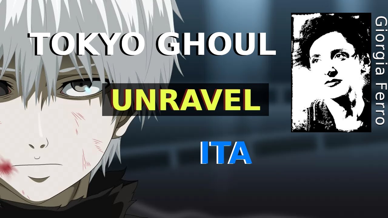Giorgia Ferro - Unravel ITA - Tokyo Ghoul