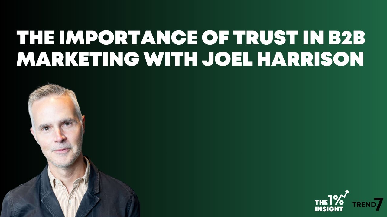 The Importance of Trust in B2B Marketing with Joel Harrison